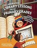 Collaborative Library Lessons for the Primary Grades: Linking Research Skills to Curriculum Standards