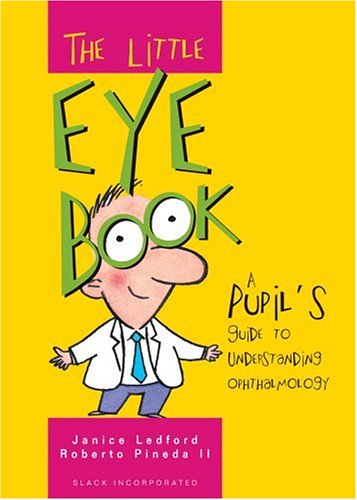 The Little Eye Book: A Pupil s Guide to Understanding Ophthalmology