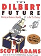 The Dilbert Future: Thriving on Business Stupidity in the 21st Century
