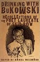 Drinking with Bukowski: Recollections of the Poet Laureate of Skid Row