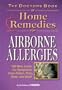 The Doctors Book of Home Remedies for Airborne Allergies: 100 New Cures for Symptoms from Pollen, Pets, Dust, and Mold (Alternative Health)