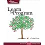 Learn to Program: A Guide for the Future Programmer (Pragmatic Programmers)