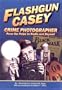 Flashgun Casey, Crime Photographer: From the Pulps to Radio And Beyond
