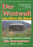 Der Westwall von Kleve bis Basel. Auf den Spuren deutscher Geschichte.