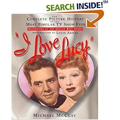I Love Lucy: The Complete Picture History of the Most Popular TV Show Ever