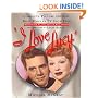 I Love Lucy: The Complete Picture History of the Most Popular TV Show Ever