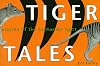Tiger Tales: Stories of the Tasmanian Tiger
