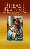 Breast Beating: A Personal Odyssey in the Quest for an Understanding of Breast Cancer, the Meaning of Life and Other Easy Questions