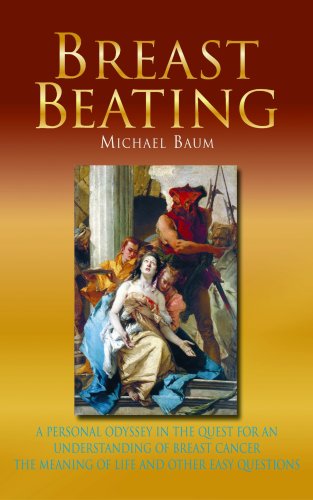 Breast Beating: A Personal Odyssey in the Quest for an Understanding of Breast Cancer, the Meaning of Life and Other Easy Questions