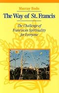 The Way of St. Francis: The Challenge of Franciscan Spirituality for Everyone