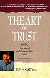 The Art of Trust: Healing Your Heart and Opening Your Mind