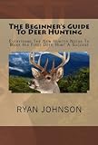 The Beginner's Guide To Deer Hunting