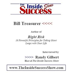 Bill Treasurer Interviewed Randy Gilbert on The Inside Success Show: Bill Treasurer, a.k.a.