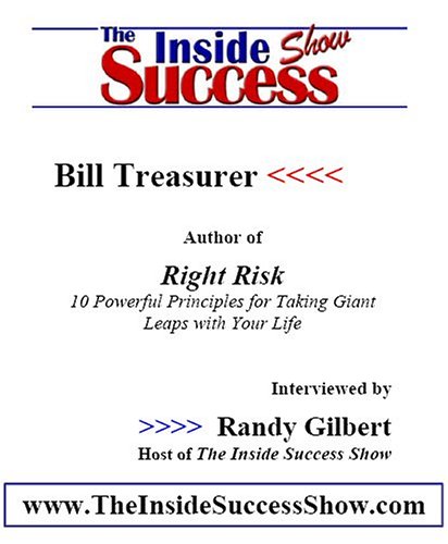 Bill Treasurer Interviewed by Randy Gilbert on The Inside Success Show: Bill Treasurer, a.k.a. Captain Inferno discusses Right Risk