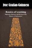 Routes of learning : highways, pathways, and byways in the history of mathematics