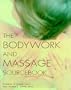 The Bodywork and Massage Sourcebook