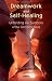 Dreamwork and Self-Healing: Unfolding the Symbols of the Unconscious