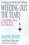 Weeding Out the Tears: A Mother's Story of Love, Loss and Renewal