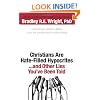 Christians Are Hate-Filled Hypocrites...and Other Lies You've Been Told: A Sociologist Shatters Myths From the Secular and Christian Media