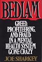 Bedlam: Greed, Profiteering, and Fraud in a Mental Health System Gone Crazy