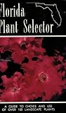 Florida Plant Selector: A Guide to Choice and Use of Over 100 Landscape Plants