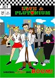 Love & Plutonium