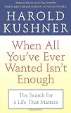 When All You ve Ever Wanted Isn t Enough: The Search for a Life That Matters