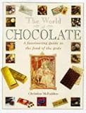 The World of Chocolate: A Fascinating Guide to the Food of the Gods