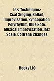 Jazz Techniques: Scat Singing, Ballad, Improvisation, Syncopation, Polyrhythm, Blue Note, Musical Improvisation, Jazz Scale, Coltrane C-
