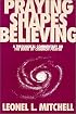 Praying Shapes Believing: A Theological Commentary on the Book of Common Prayer