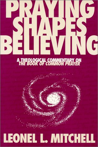 Praying Shapes Believing: A Theological Commentary on the Book of Common Prayer under Episcopalian in The Books Store