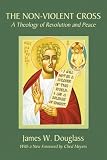 The Non-Violent Cross: A Theology of Revolution and Peace