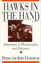 Hawks in the Hand: Adventures in Photography and Falconry