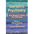Geriatric Psychiatry: Key Research Topics for Clinicians by Elaine Murphy and George Alexopoulos
