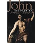 John the Baptist: Prophet And Disciple by Alexander J., Jr. Burke