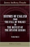 Cover of History of England from the Fall of Wolsey to the Defeat of the Spanish Armada by James Anthony Froude 0543876381