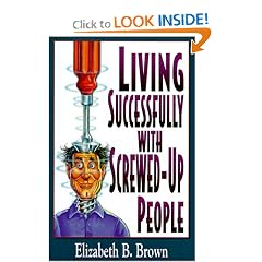 Living Successfully with Screwed-Up People