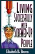 Living Successfully with Screwed-Up People
