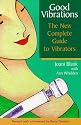 Good Vibrations: The New Complete Guide to Vibrators