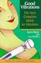 Good Vibrations: The New Complete Guide to Vibrators