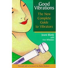 Good Vibrations: The New Complete Guide to Vibrators
