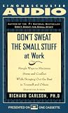 Don't Sweat the Small Stuff at Work: Simple Ways to Minimize Stress and Conflict While Bringing Out the Best in Yourself and Others (Don't Sweat the Small Stuff Series)