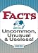 Facts: Uncommon, Unusual & Useless