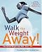 Books : Walk the Weight Away!: The Easiest Weight-Loss Plan Ever!