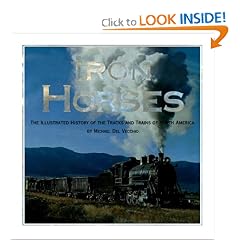 Iron Horses: The Illustrated History Of The Tracks And Trains Of North America's Great Steam Railways