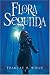 Flora Segunda: Being the Magickal Mishaps of a Girl of Spirit, Her Glass-Gazing Sidekick, Two Ominous Butlers (One Blue), a House with Eleven Thousand Rooms, and a Red Dog