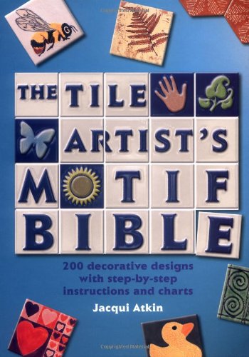 Tile Artist's Motif Bible: 200 Decorative Designs with Step-by-Step Instructions and Charts