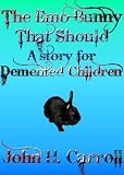 The Emo Bunny that Should - A Story for Demented Children