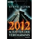 2012 - Schatten der Verdammnis: Romanvon "Steve Alten"