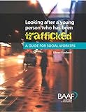 Looking after a young person who has been trafficked : a guide for social workers